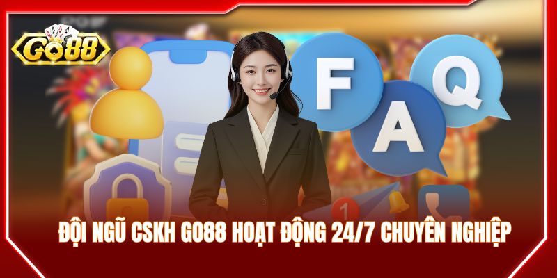 Đội ngũ CSKH hoạt động liên tục cực kỳ chuyên nghiệp