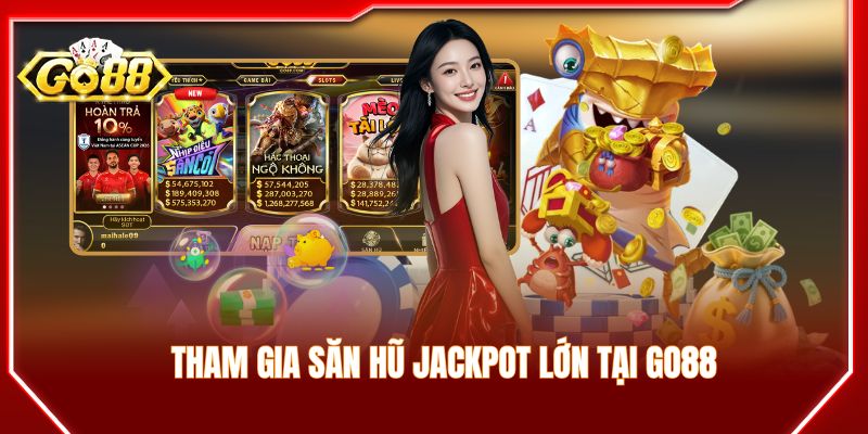 Tham gia săn hũ jackpot lớn tại GO88